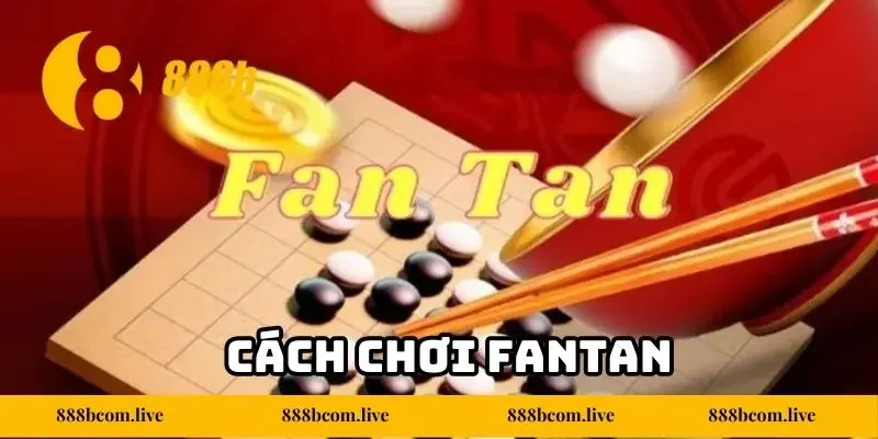 Cách Chơi Fantan 888b Chuẩn Xác Cho Người Mới