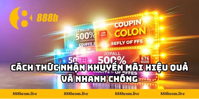 Cách thức nhận khuyến mãi hiệu quả và nhanh chóng