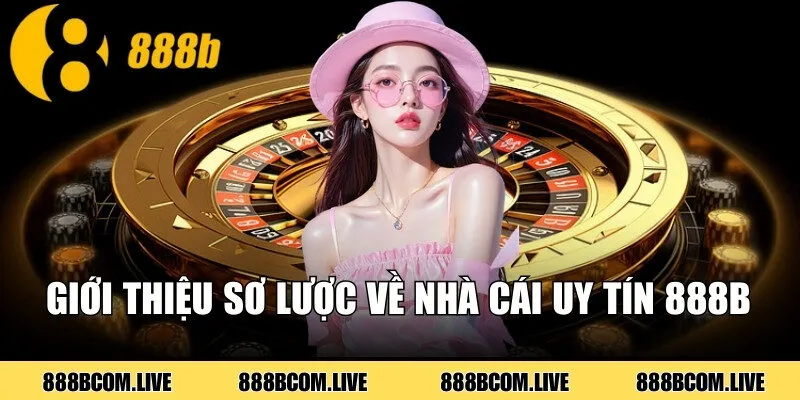 Giới thiệu sơ lược về nhà cái uy tín 888b