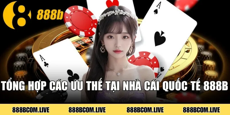 Tổng hợp các ưu thế tại nhà cái quốc tế 888b